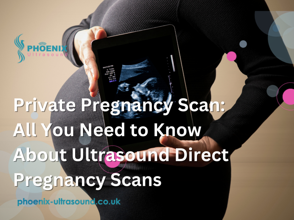 Private Pregnancy Scan: All You Need to Know About Ultrasound Direct Pregnancy Scans